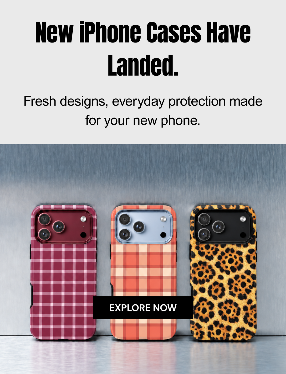 Promotional graphic for iPhone cases with three phone case designs shown on phones: a burgundy plaid case, an orange plaid case, and a leopard print case. Text at the top reads 'New iPhone Cases Have Landed.