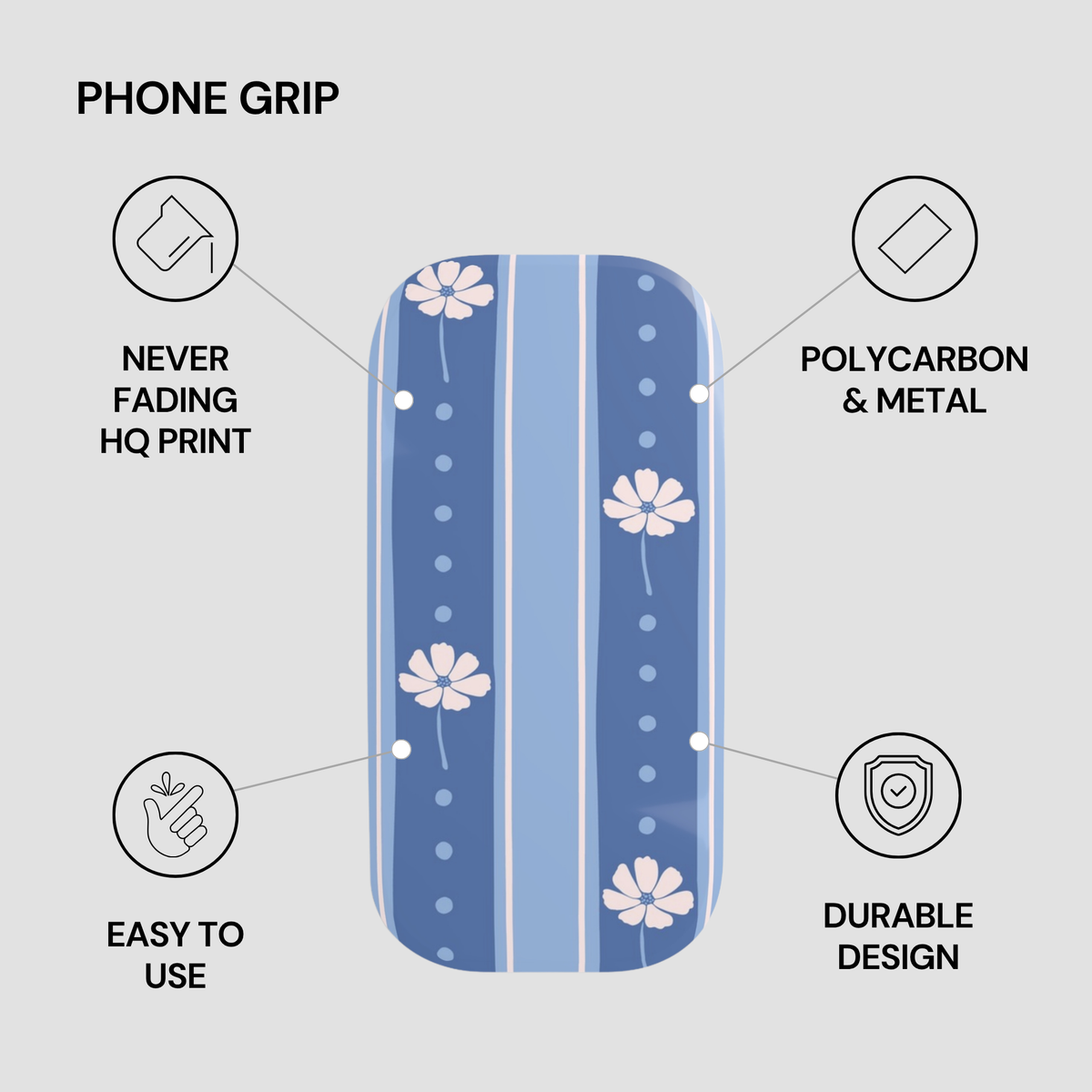 A phone grip case with a blue and white floral pattern, shown on a light gray background with feature callouts: 'PHONE GRIP', 'NEVER FADING HQ PRINT', 'POLYCARBON & METAL', 'EASY TO USE', and 'DURABLE DESIGN'.